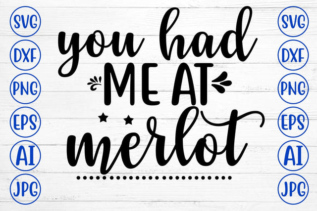 YOU HAD ME AT MERLOT SVG Cut File SVG Syaman 