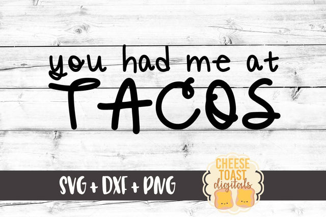 You Had Me At Tacos SVG Cheese Toast Digitals 