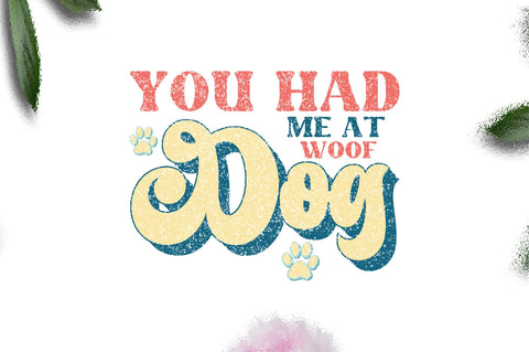 You Had Me at Woof Dog Sublimation Sublimation Jagonath Roy 