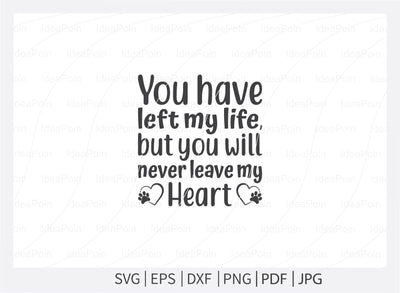 You have left my life but you will never leave my heart svg, Dog Bereavement, Dog Bereavement Svg, Pet Dog Memorial SVG, Paw Print SVG, Dog Memorial SVG, Memorial Pet Svg, Pet Loss svg, Dog Los SVG Dinvect 