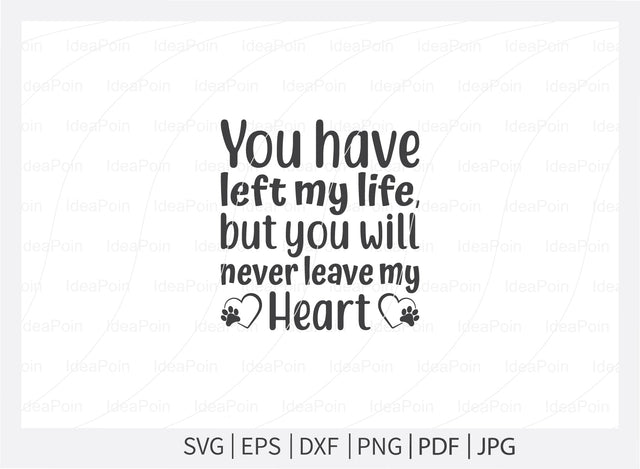 You have left my life but you will never leave my heart svg, Dog Bereavement, Dog Bereavement Svg, Pet Dog Memorial SVG, Paw Print SVG, Dog Memorial SVG, Memorial Pet Svg, Pet Loss svg, Dog Los SVG Dinvect 