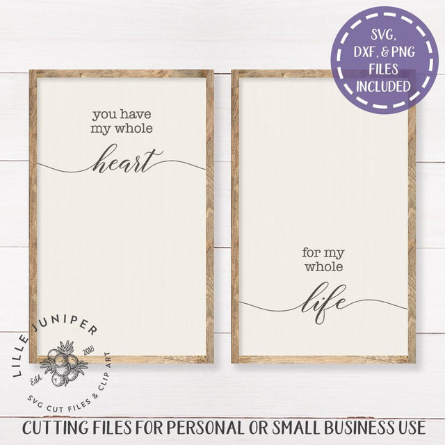 You Have My Whole Heart for My Whole Life SVG | Farmhouse Sign Design SVG LilleJuniper 