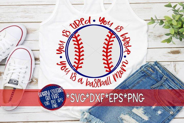 You Is Tired You Is Broke You Is A Baseball Mom SVG DXF EPS PNG SVG Greedy Stitches 