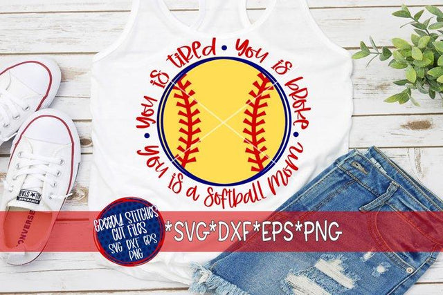 You Is Tired You Is Broke You Is A Softball Mom SVG DXF EPS PNG SVG Greedy Stitches 