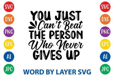 You Just Can't Beat The Person Who Never Gives Up svg design SVG Rafiqul20606 