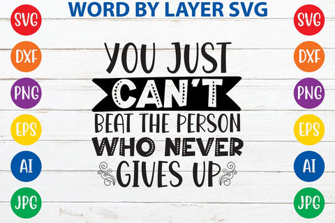 You Just Can't Beat The Person Who Never Gives Up SVG Design SVG Rafiqul20606 