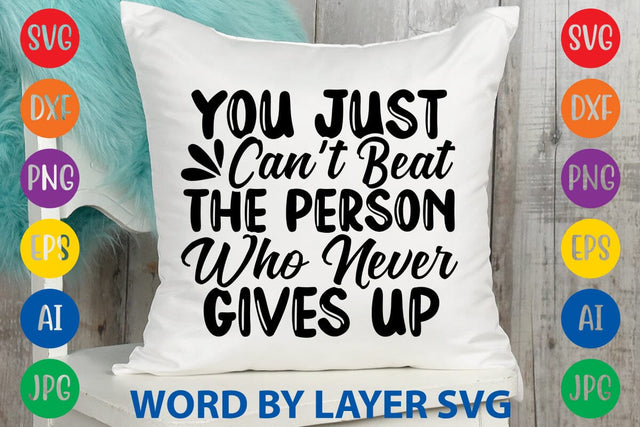 You Just Can't Beat The Person Who Never Gives Up svg design SVG Rafiqul20606 