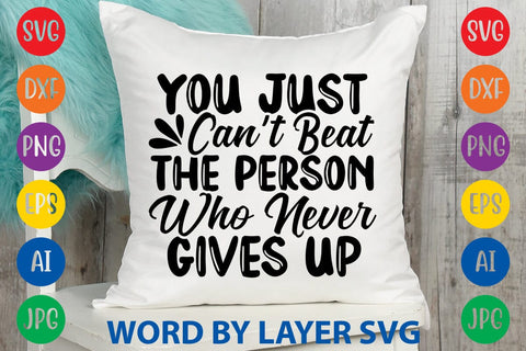 You Just Can't Beat The Person Who Never Gives Up svg design SVG Rafiqul20606 