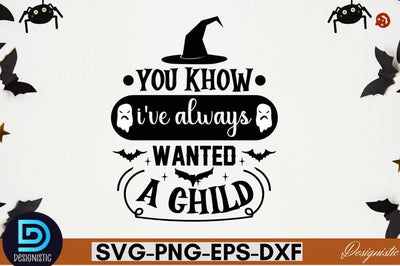 You khow i've always wanted a child SVG SVG DESIGNISTIC 