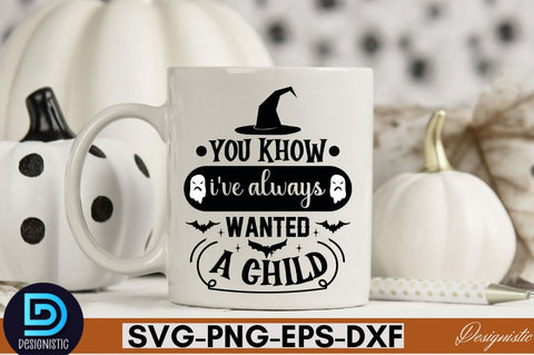 You khow i've always wanted a child SVG SVG DESIGNISTIC 