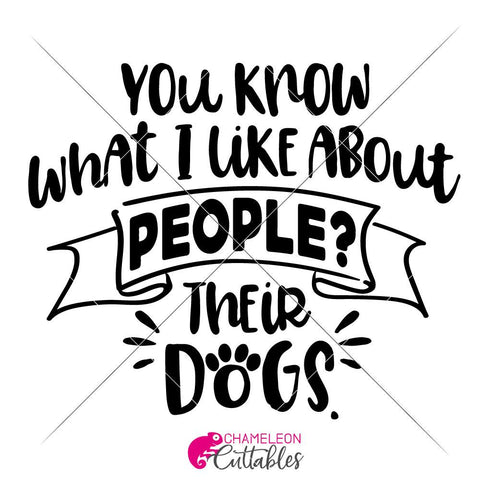 You know what I like about People - Their dogs - Funny SVG for dog mom SVG Chameleon Cuttables 