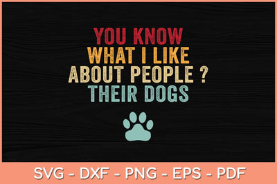 You Know What I Like About People Their Dogs Svg Cutting File SVG Helal 