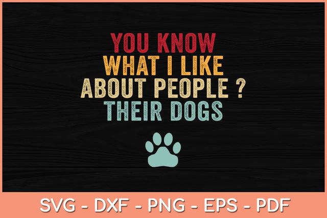 You Know What I Like About People Their Dogs Svg Cutting File SVG Helal 