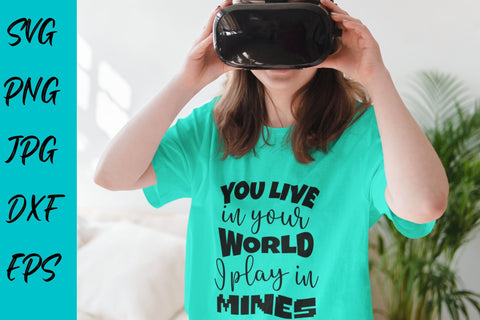 You Live in your World I play in Mines SVG NextArtWorks 