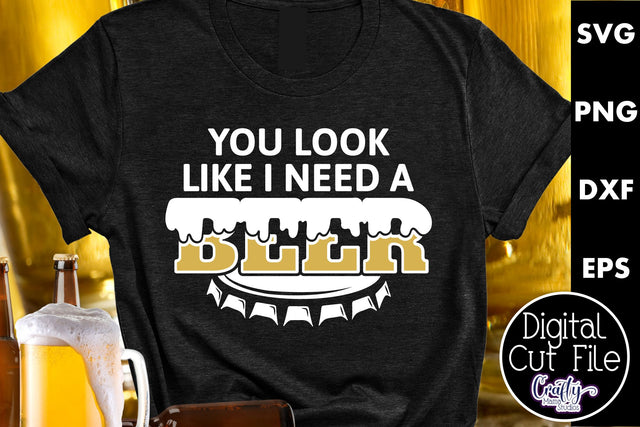 You Look Like I Need A Drink | Funny Beer Svg SVG Crafty Mama Studios 