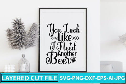 You Look Like I Need Another Beer SVG Cut File SVG Syaman 