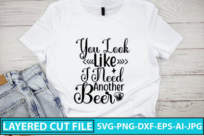 You Look Like I Need Another Beer SVG Cut File SVG Syaman 
