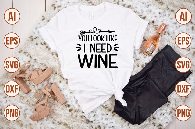 You Look Like I Need Wine svg SVG shah alam 