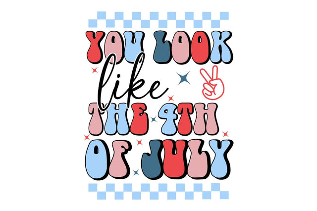 You Look Like The 4th Of July Sublimation Creativeart88 