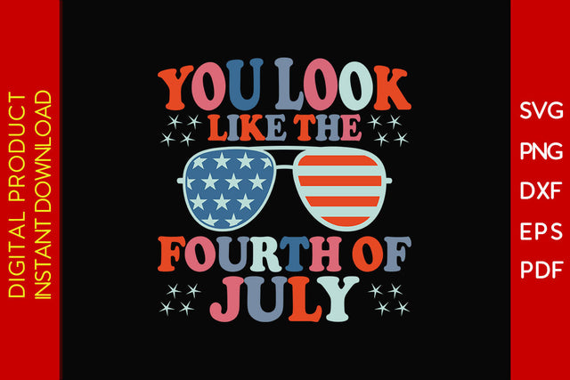 You Look Like The Fourth Of July SVG PNG PDF Cut File SVG Creativedesigntee 