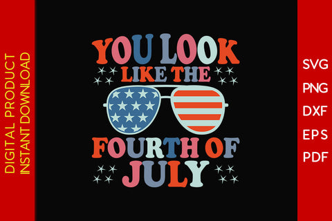 You Look Like The Fourth Of July SVG PNG PDF Cut File SVG Creativedesigntee 