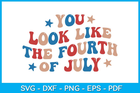 You Look Like The Fourth Of July SVG PNG PDF Cut File SVG Creativedesigntee 