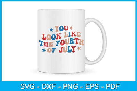 You Look Like The Fourth Of July SVG PNG PDF Cut File SVG Creativedesigntee 