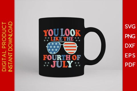 You Look Like The Fourth Of July SVG PNG PDF Cut File SVG Creativedesigntee 