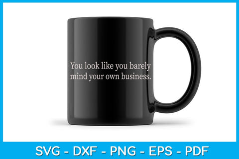 You Look Like You Barely Mind Your Own Business SVG PNG PDF Cut File SVG Creativedesigntee 