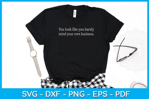 You Look Like You Barely Mind Your Own Business SVG PNG PDF Cut File SVG Creativedesigntee 