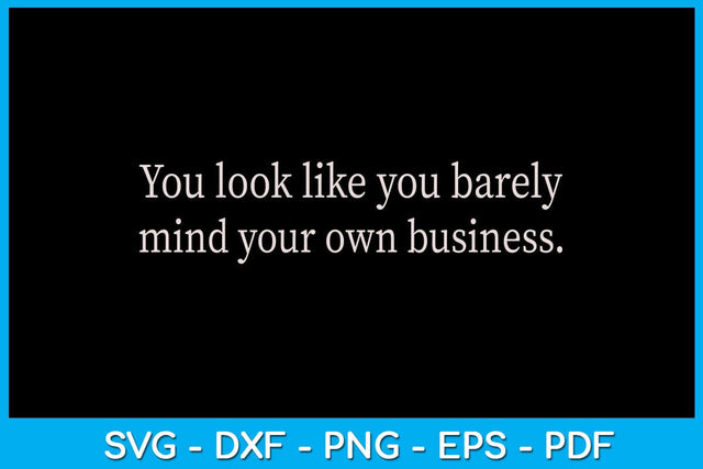 You Look Like You Barely Mind Your Own Business SVG PNG PDF Cut File SVG Creativedesigntee 