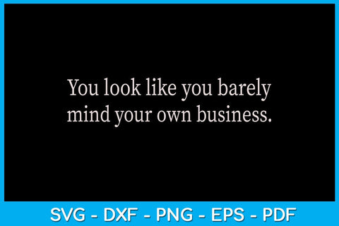 You Look Like You Barely Mind Your Own Business SVG PNG PDF Cut File SVG Creativedesigntee 