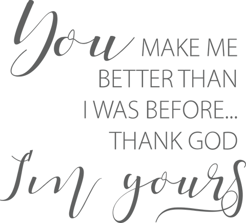 You Make Me Better Than I Was Before Thank God I'm Yours SVG Cut File SVG MaiamiiiSVG 