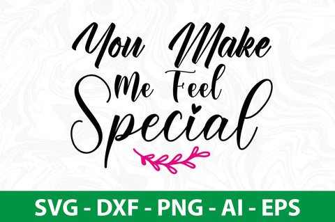 You Make Me Feel Special svg SVG nirmal108roy 