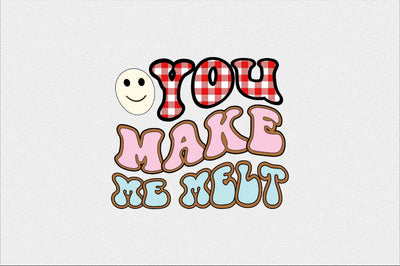 you make me melt Sublimation SVGArt 