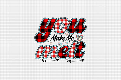 You Make Me Melt Sublimation SVGArt 