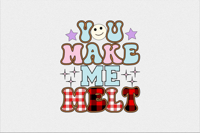you make me melt Sublimation SVGArt 