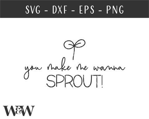 You Make Me Wanna Sprout SVG | Plant Baby SVG SVG Wood And Walt 