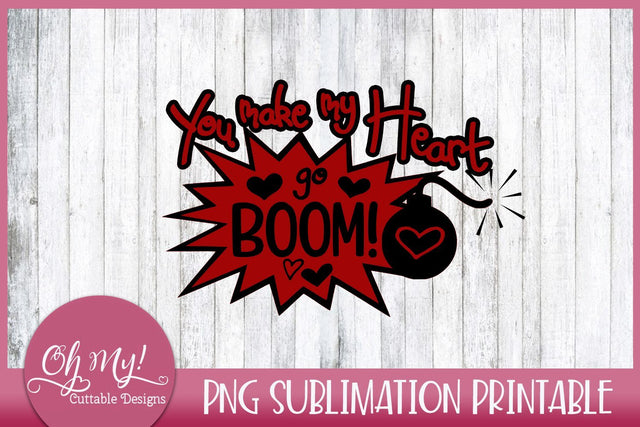 You Make My Heart Go Boom Sublimation Printable PNG Sublimation Oh My! Cuttable Designs 