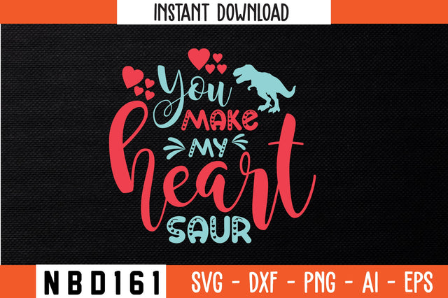 you make my heart saur T-Shirt Design SVG Nbd161 