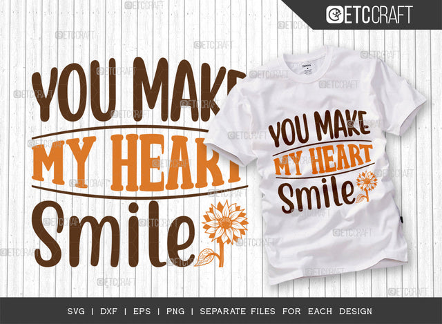 You Make My Heart Smile SVG Cut File, Flower svg, Floral Svg, Summer Svg, Sunflower Svg, Sunflower Quotes, ETC T00289 SVG ETC Craft 