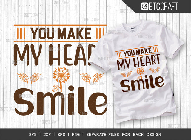 You Make My Heart Smile SVG Cut File, Flower svg, Floral Svg, Summer Svg, Sunflower Svg, Sunflower Quotes, ETC T00289 SVG ETC Craft 