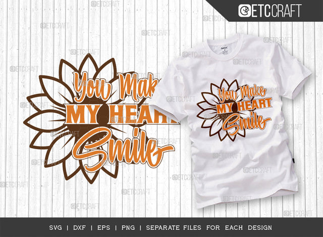 You Make My Heart Smile SVG Cut File, Flower svg, Floral Svg, Summer Svg, Sunflower Svg, Sunflower Quotes, ETC T00289 SVG ETC Craft 