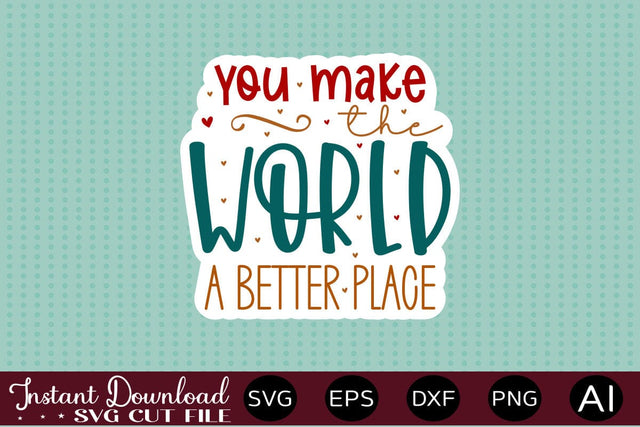 You Make The World A Better Place sticker design SVG designmaster24 