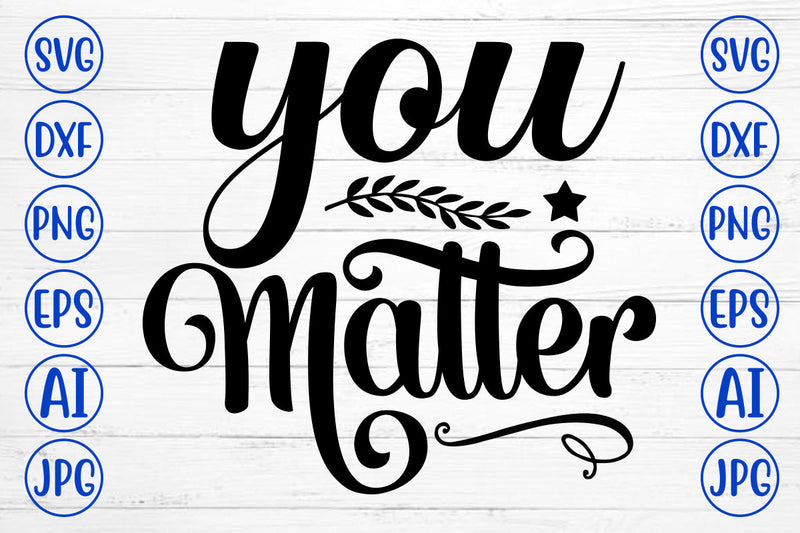You Matter SVG Cut File SVG Syaman 