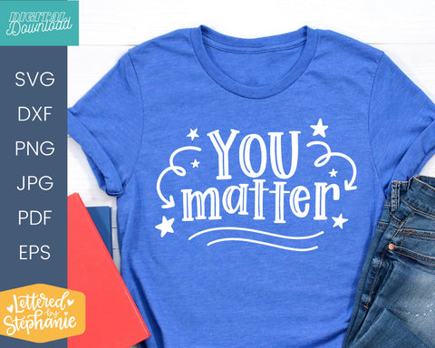 You Matter SVG, positive quote for schools and kids SVG Lettered by Stephanie 