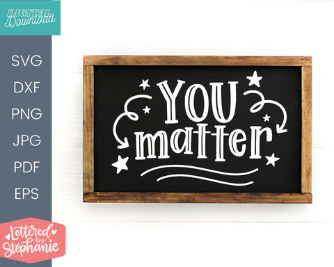You Matter SVG, positive quote for schools and kids SVG Lettered by Stephanie 