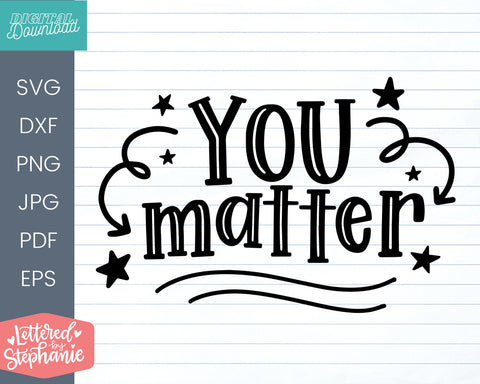 You Matter SVG, positive quote for schools and kids SVG Lettered by Stephanie 