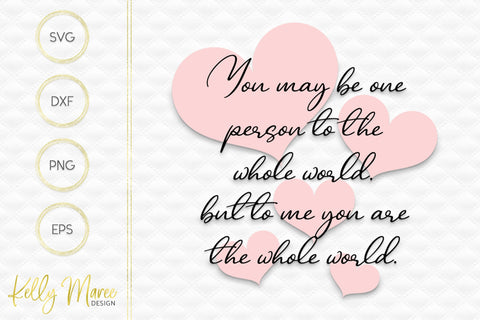 You May Be One Person To The Whole World SVG Kelly Maree Design 