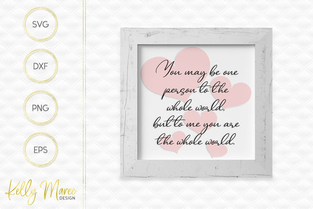 You May Be One Person To The Whole World SVG Kelly Maree Design 